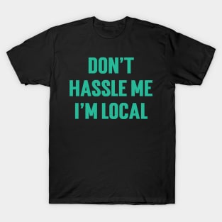 Don't Hassle Me I'm Local v3 T-Shirt